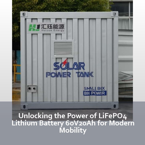 Unlocking the Power of LiFePO4 Lithium Battery 60V20Ah for Modern Mobility